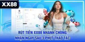 Rút Tiền XX88 Nhanh Chóng - Nhận Ngay Sau 3 Phút Thao Tác